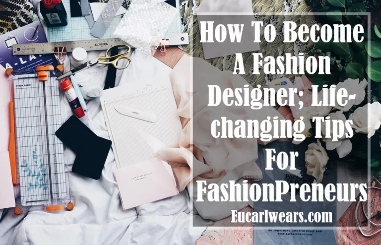 How To Become A Fashion Designer; Life-Changing Tips For FashionPreneurs