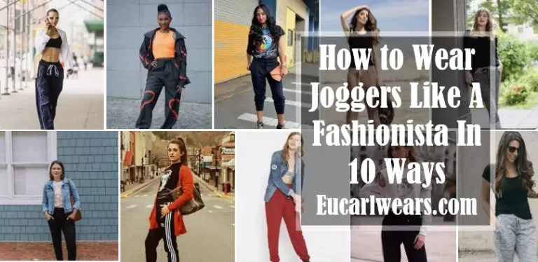 How to Wear Joggers Like A Fashionista In 10 Ways