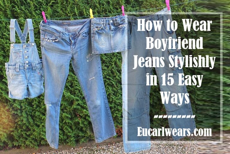 How to Wear Boyfriend Jeans Stylishly in 15 Easy Ways