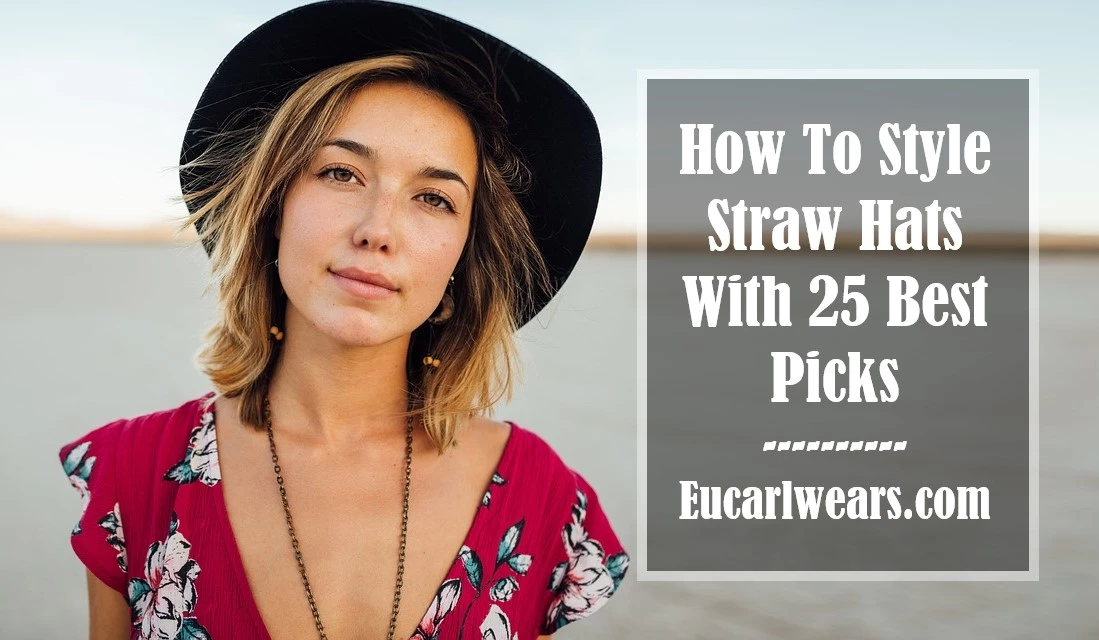 How To Style Straw Hats With 25 Best Picks